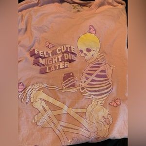 T-shirts 2/$15 Soft pink, “felt cute, might die later” skeleton t-shirt. XL